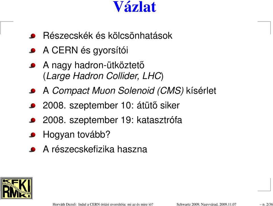 2/36 Vázlat Részecskék és kölcsönhatások A CERN és gyorsítói A nagy hadron-ütköztető