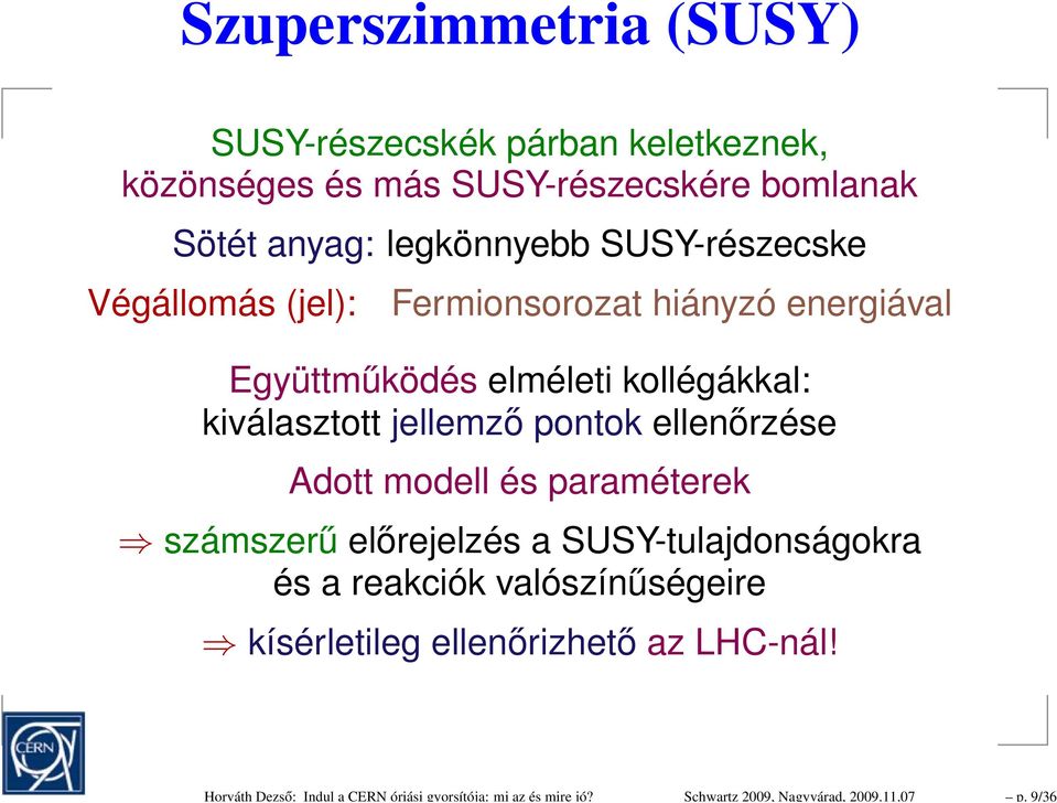 legkönnyebb SUSY-részecske Végállomás (jel): Fermionsorozat hiányzó energiával Együttműködés elméleti kollégákkal: kiválasztott