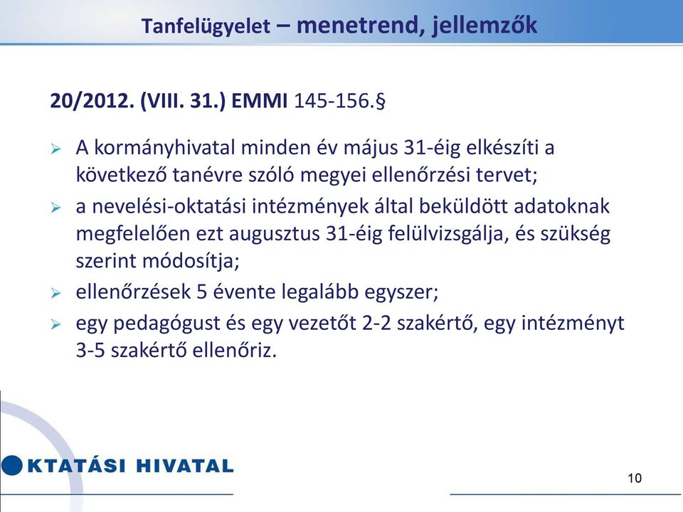 nevelési-oktatási intézmények által beküldött adatoknak megfelelően ezt augusztus 31-éig felülvizsgálja, és