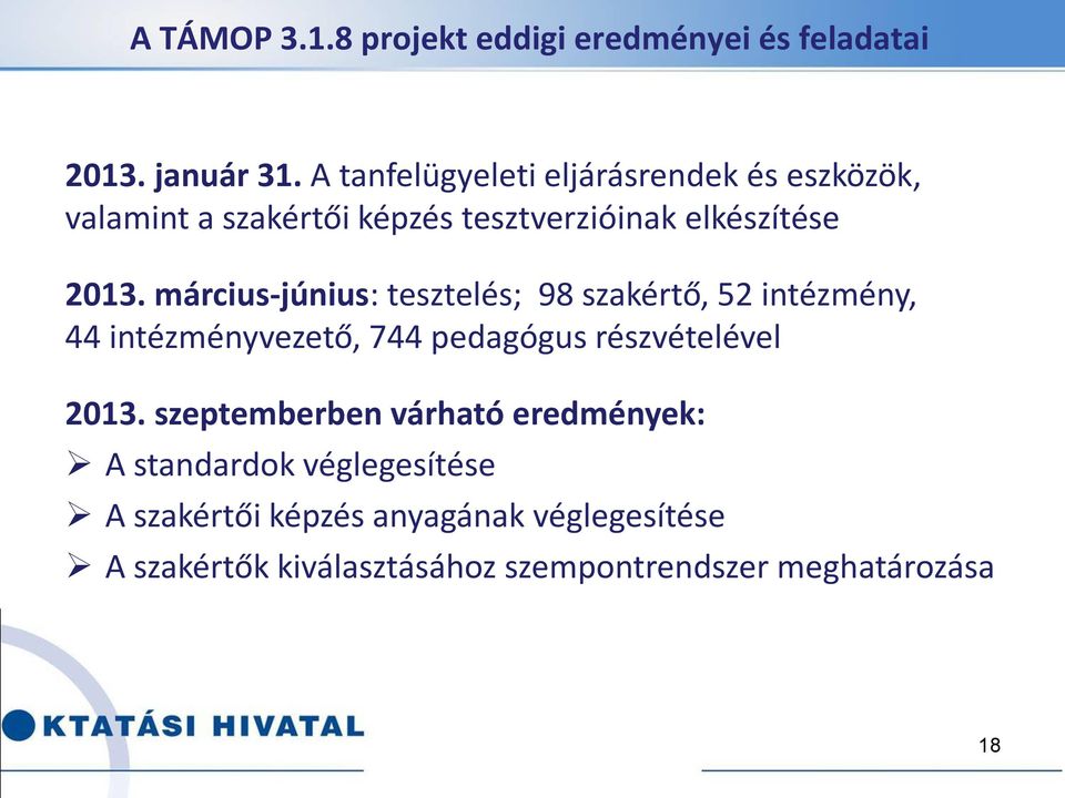 március-június: tesztelés; 98 szakértő, 52 intézmény, 44 intézményvezető, 744 pedagógus részvételével 2013.