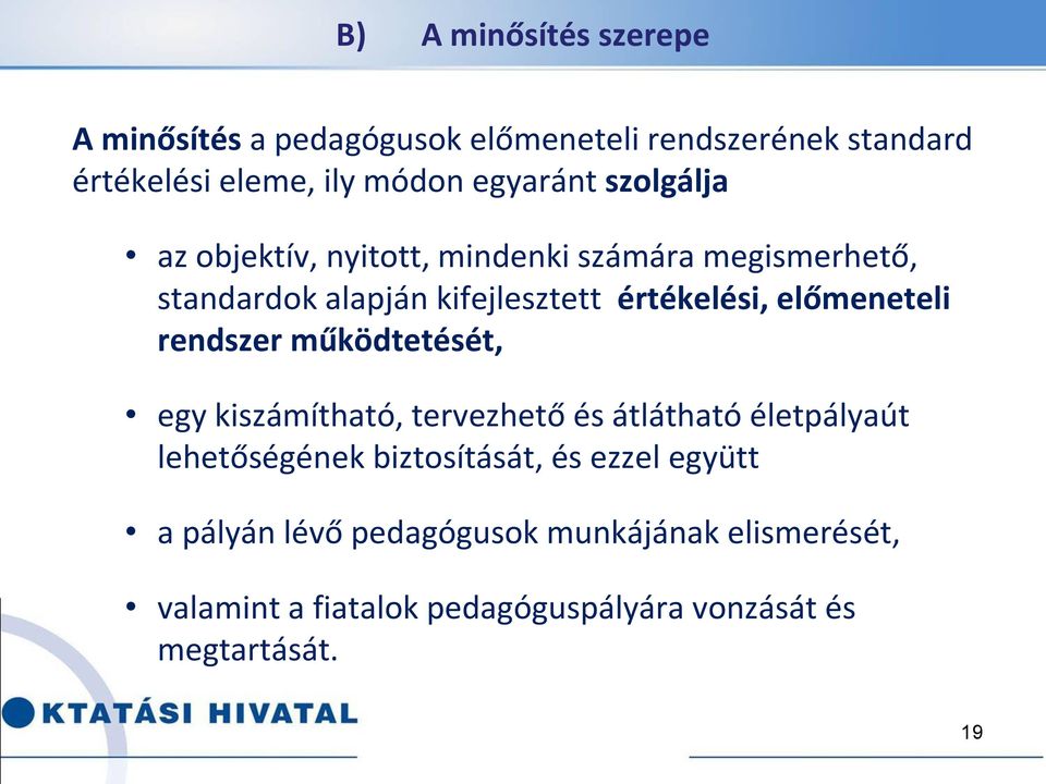 előmeneteli rendszer működtetését, egy kiszámítható, tervezhető és átlátható életpályaút lehetőségének biztosítását,