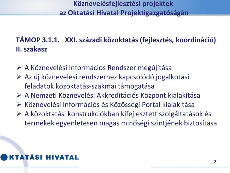 szakasz A Köznevelési Információs Rendszer megújítása Az új köznevelési rendszerhez kapcsolódó jogalkotási feladatok