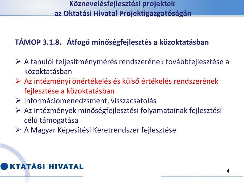 közoktatásban Az intézményi önértékelés és külső értékelés rendszerének fejlesztése a közoktatásban