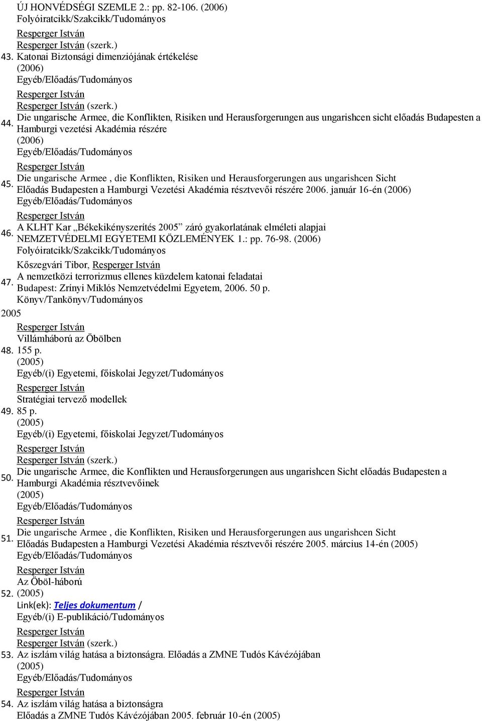 Risiken und Herausforgerungen aus ungarishcen Sicht Előadás Budapesten a Hamburgi Vezetési Akadémia résztvevői részére 2006.