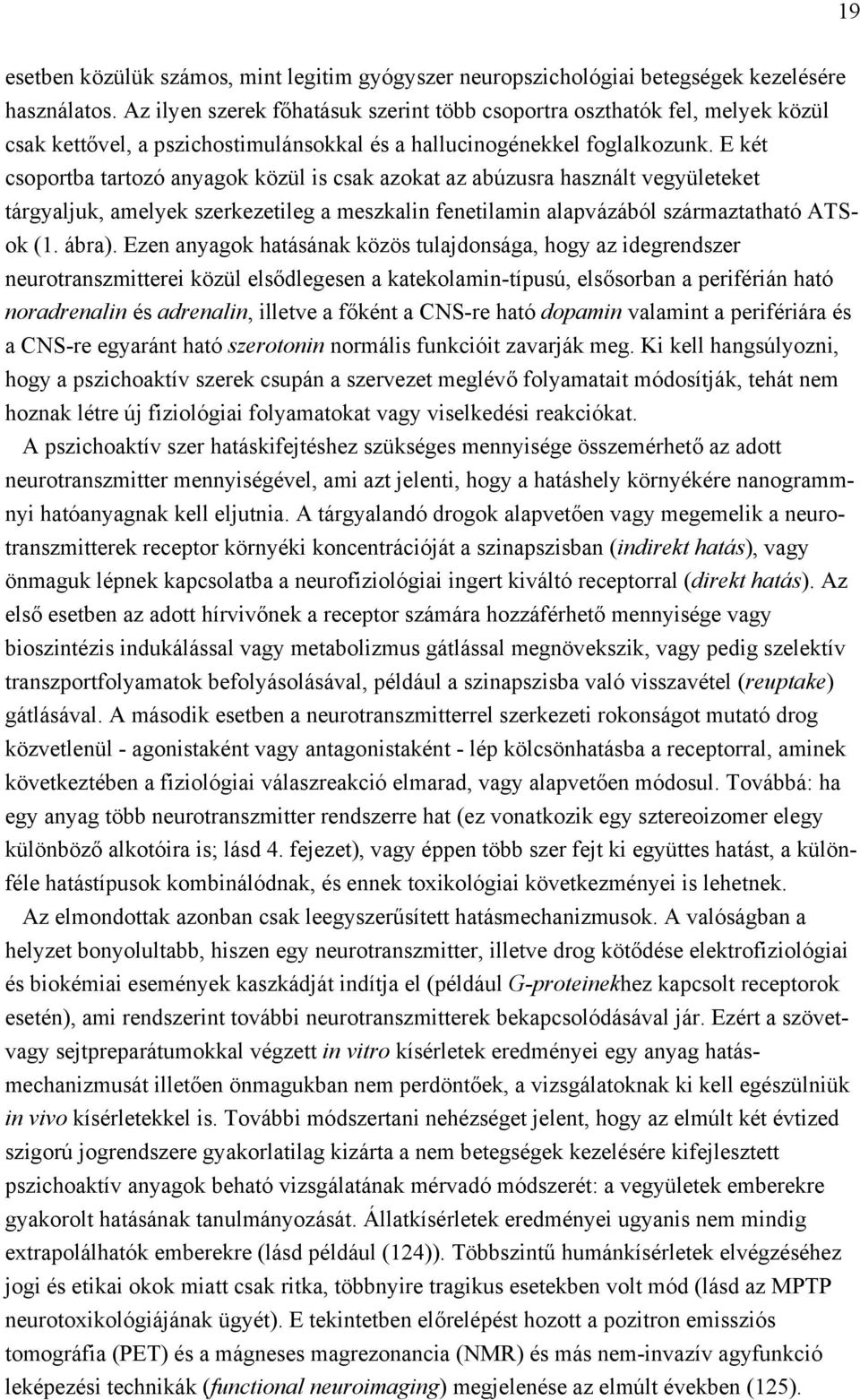 E két csoportba tartozó anyagok közül is csak azokat az abúzusra használt vegyületeket tárgyaljuk, amelyek szerkezetileg a meszkalin fenetilamin alapvázából származtatható ATSok (1. ábra).