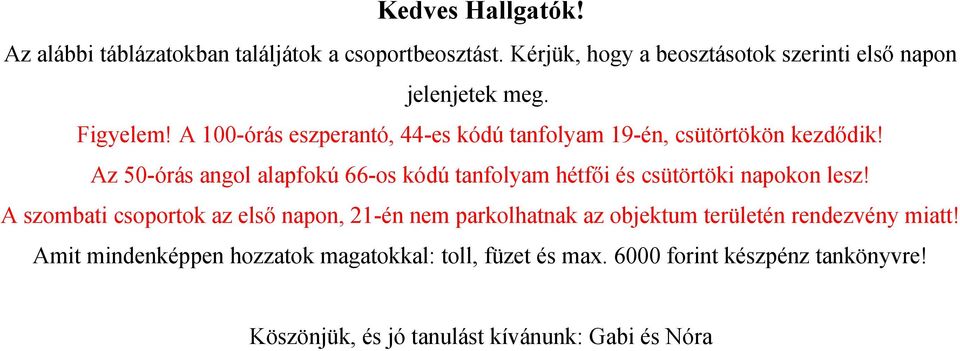 Az 50-órás angol alapfokú 66-os kódú tanfolyam hétfői és csütörtöki napokon lesz!