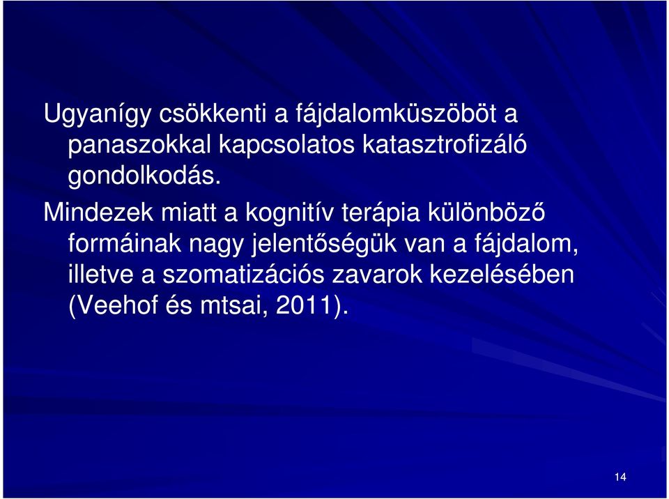 Mindezek miatt a kognitív terápia különböző formáinak nagy