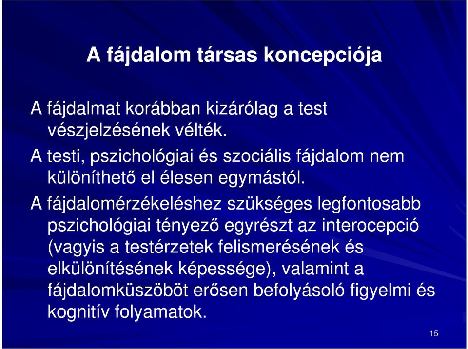 A fájdalomérzékeléshez szükséges legfontosabb pszichológiai tényező egyrészt az interocepció (vagyis a