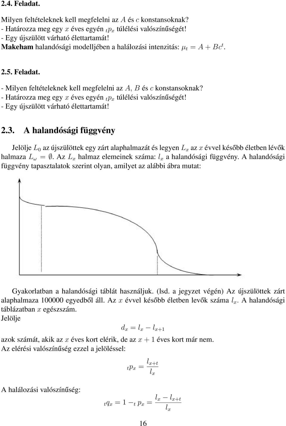 - Határozza meg egy x éves egyén t p x túlélési valószínűségét! - Egy újszülött várható élettartamát! 2.3.