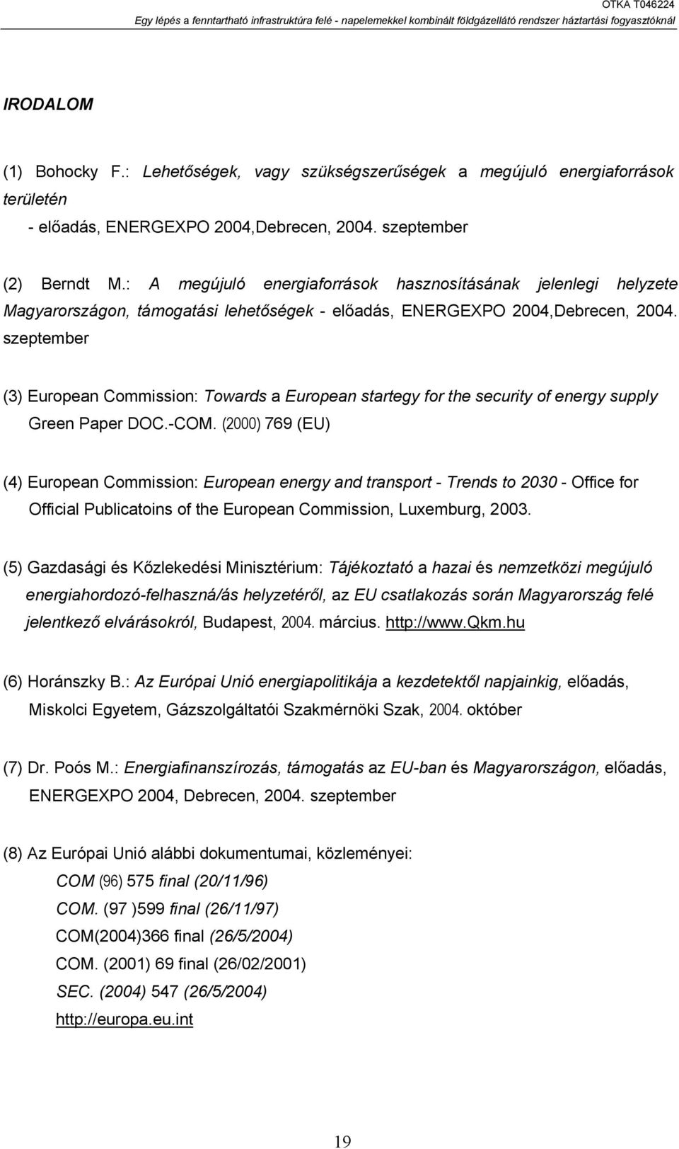 szeptember (3) European Commission: Towards a European startegy for the security of energy supply Green Paper DOC.-COM.