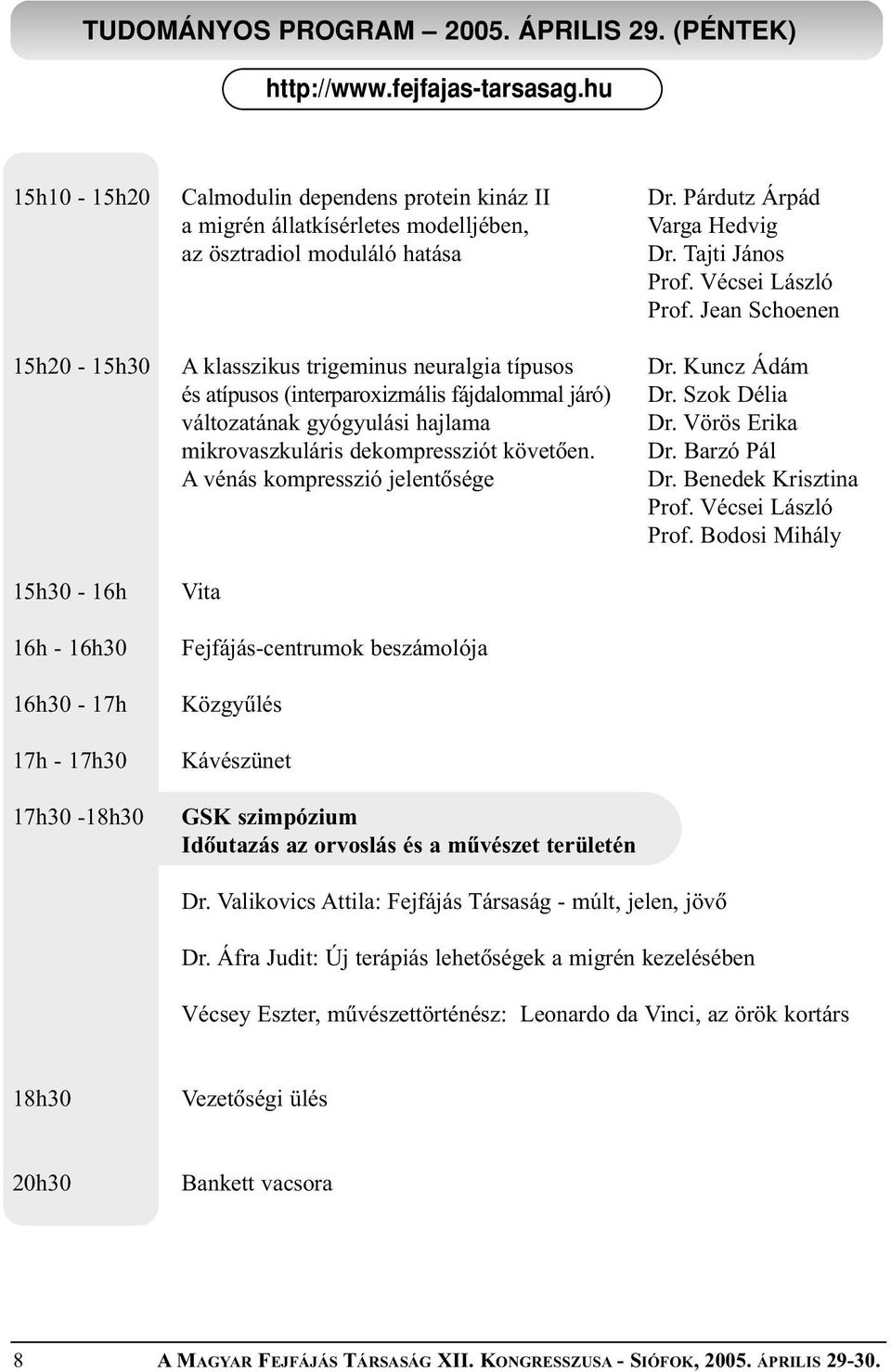 Vörös Erika mikrovaszkuláris dekompressziót követõen. Dr. Barzó Pál A vénás kompresszió jelentõsége Dr. Benedek Krisztina Prof.