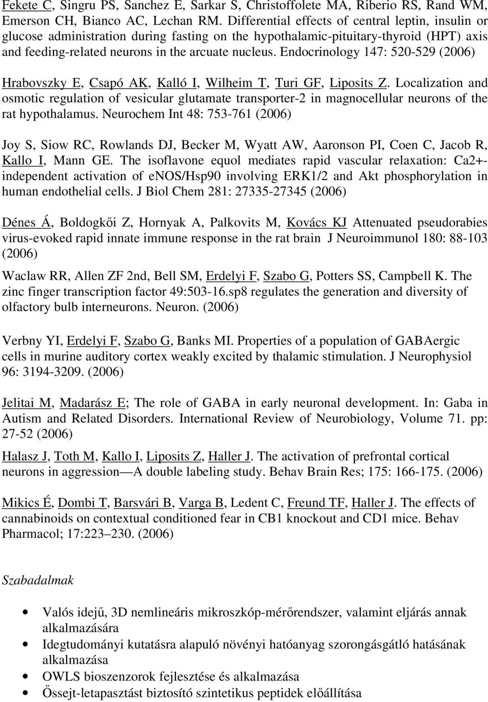 Endocrinology 147: 520-529 (2006) Hrabovszky E, Csapó AK, Kalló I, Wilheim T, Turi GF, Liposits Z.