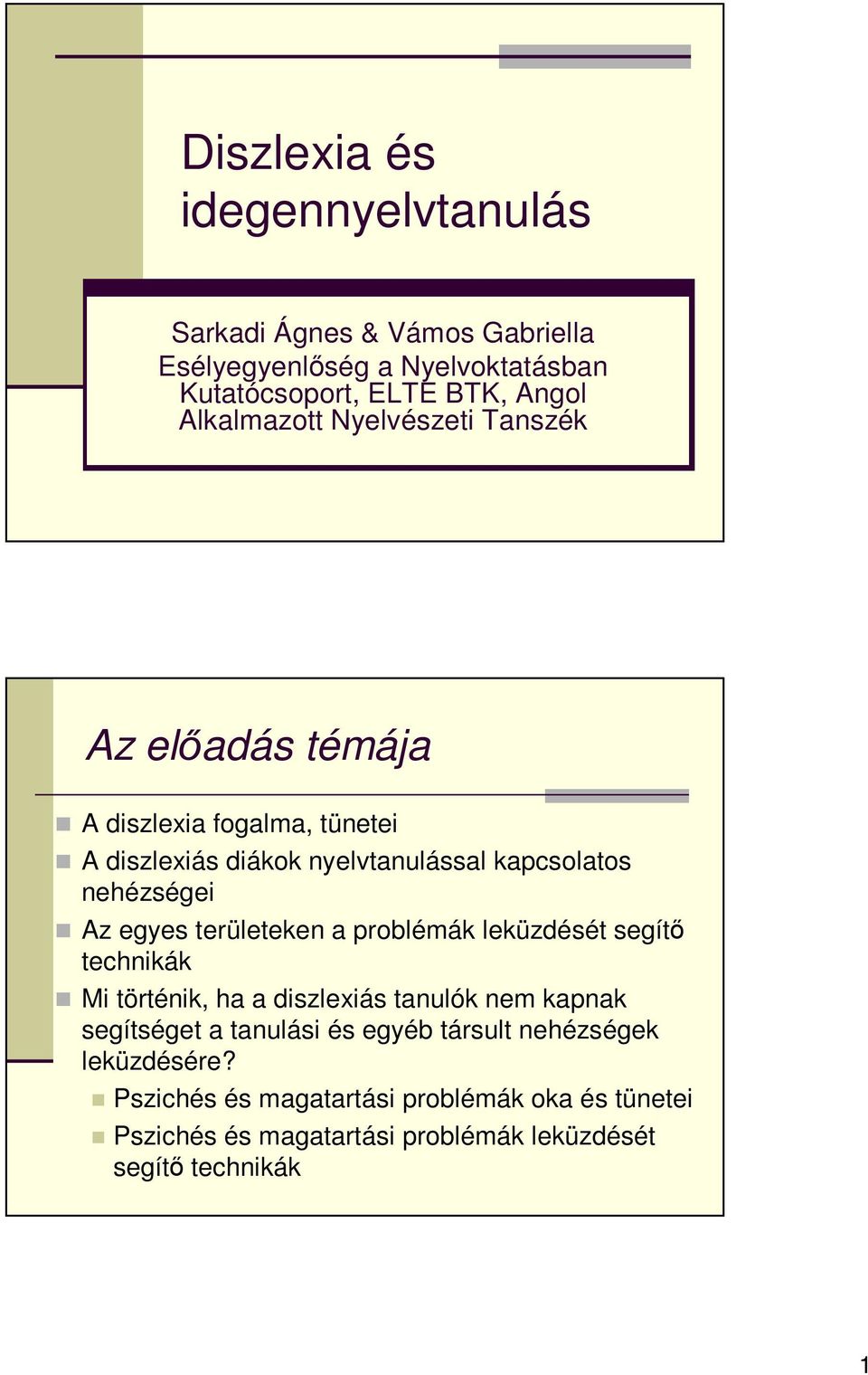 Az egyes területeken a problémák leküzdését segítő technikák Mi történik, ha a diszlexiás tanulók nem kapnak segítséget a tanulási és