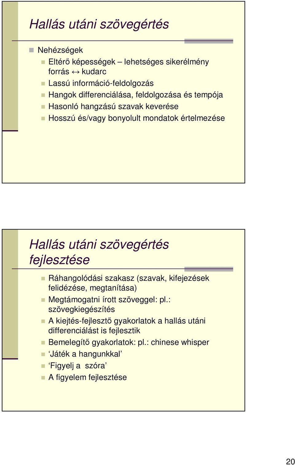 Ráhangolódási szakasz (szavak, kifejezések felidézése, megtanítása) Megtámogatni írott szöveggel: pl.