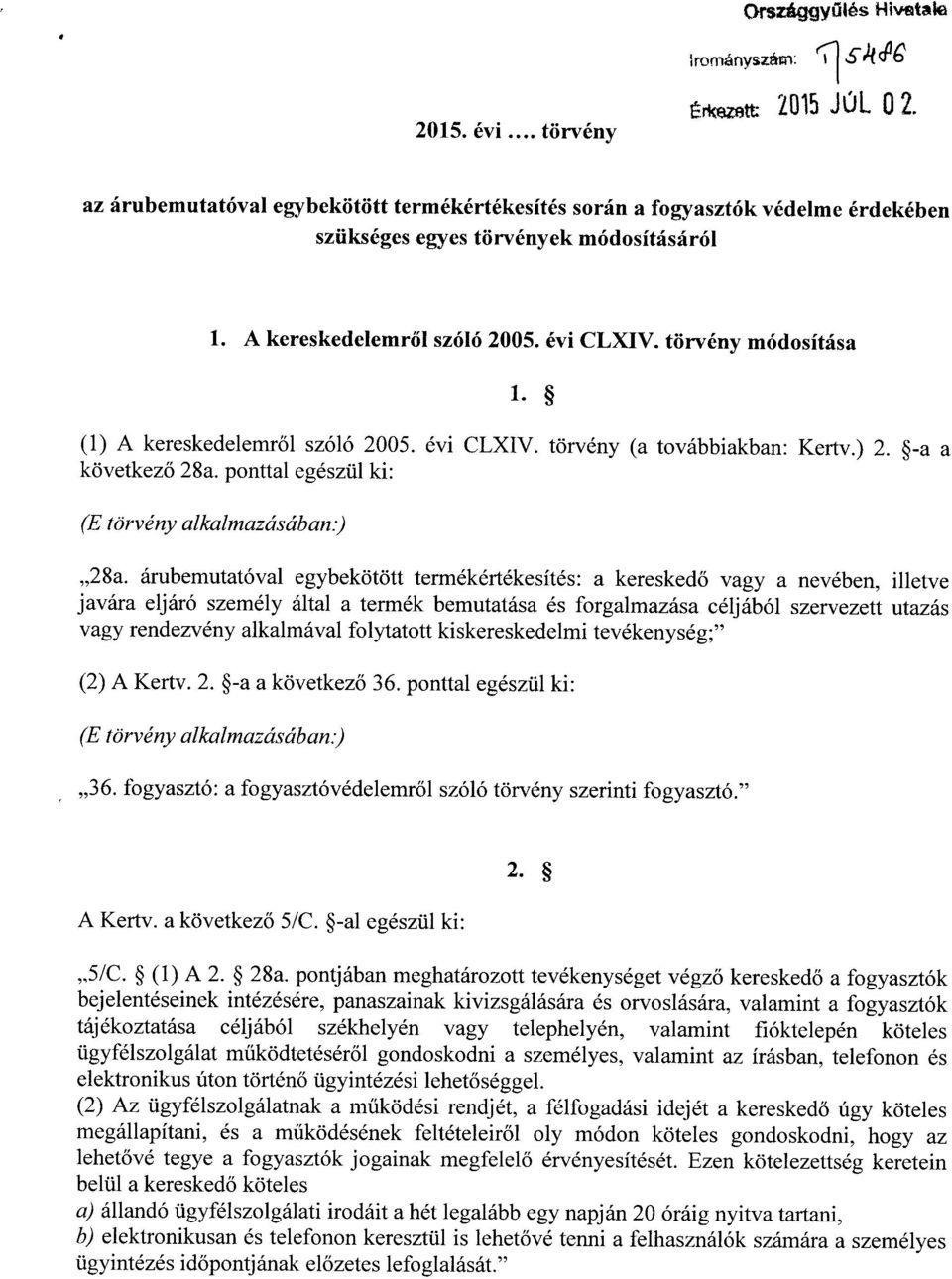 évi CLXIV. törvény módosítása 1. (1) A kereskedelemr ől szóló 2005. évi CLXIV. törvény (a továbbiakban : Kertv.) 2. -a a következő 28a. ponttal egészül ki : (E törvény alkalmazásában :) 28a.