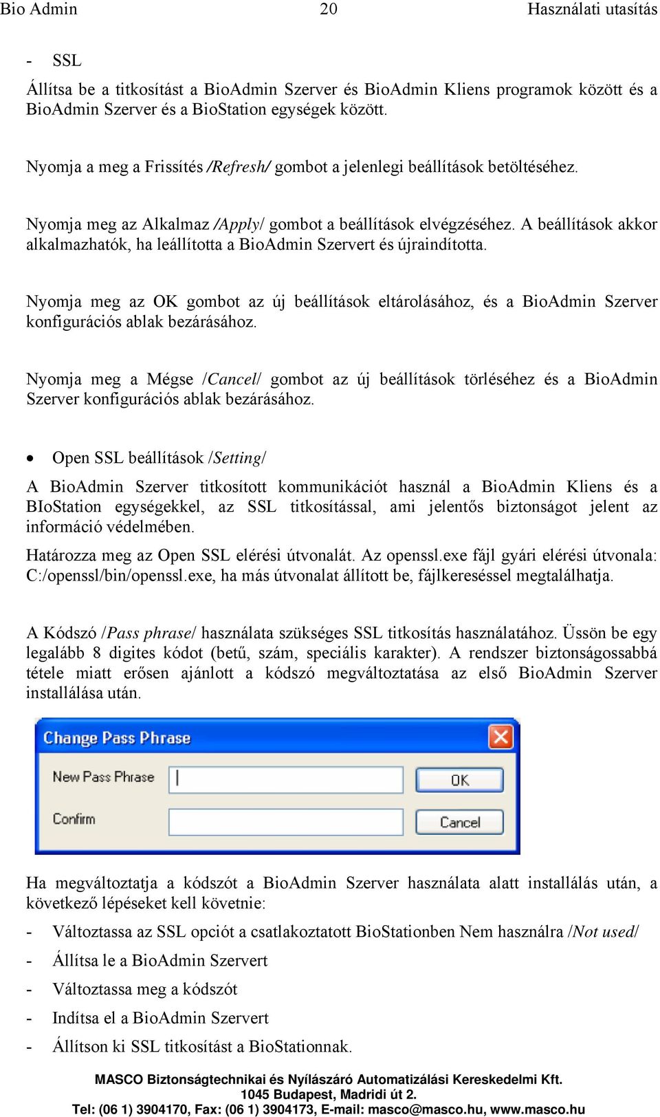 A beállítások akkor alkalmazhatók, ha leállította a BioAdmin Szervert és újraindította. Nyomja meg az OK gombot az új beállítások eltárolásához, és a BioAdmin Szerver konfigurációs ablak bezárásához.