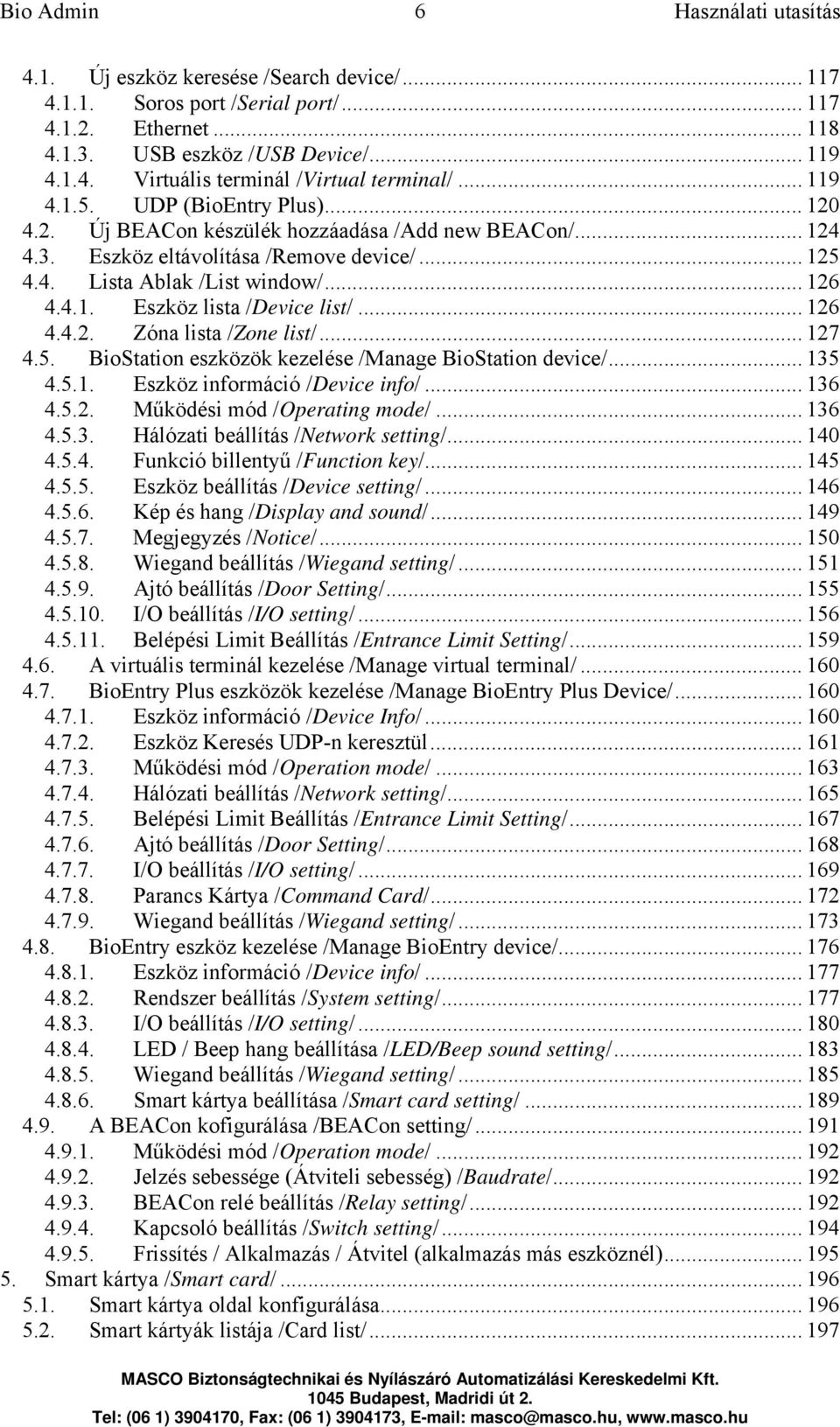 .. 126 4.4.2. Zóna lista /Zone list/... 127 4.5. BioStation eszközök kezelése /Manage BioStation device/... 135 4.5.1. Eszköz információ /Device info/... 136 4.5.2. Működési mód /Operating mode/.