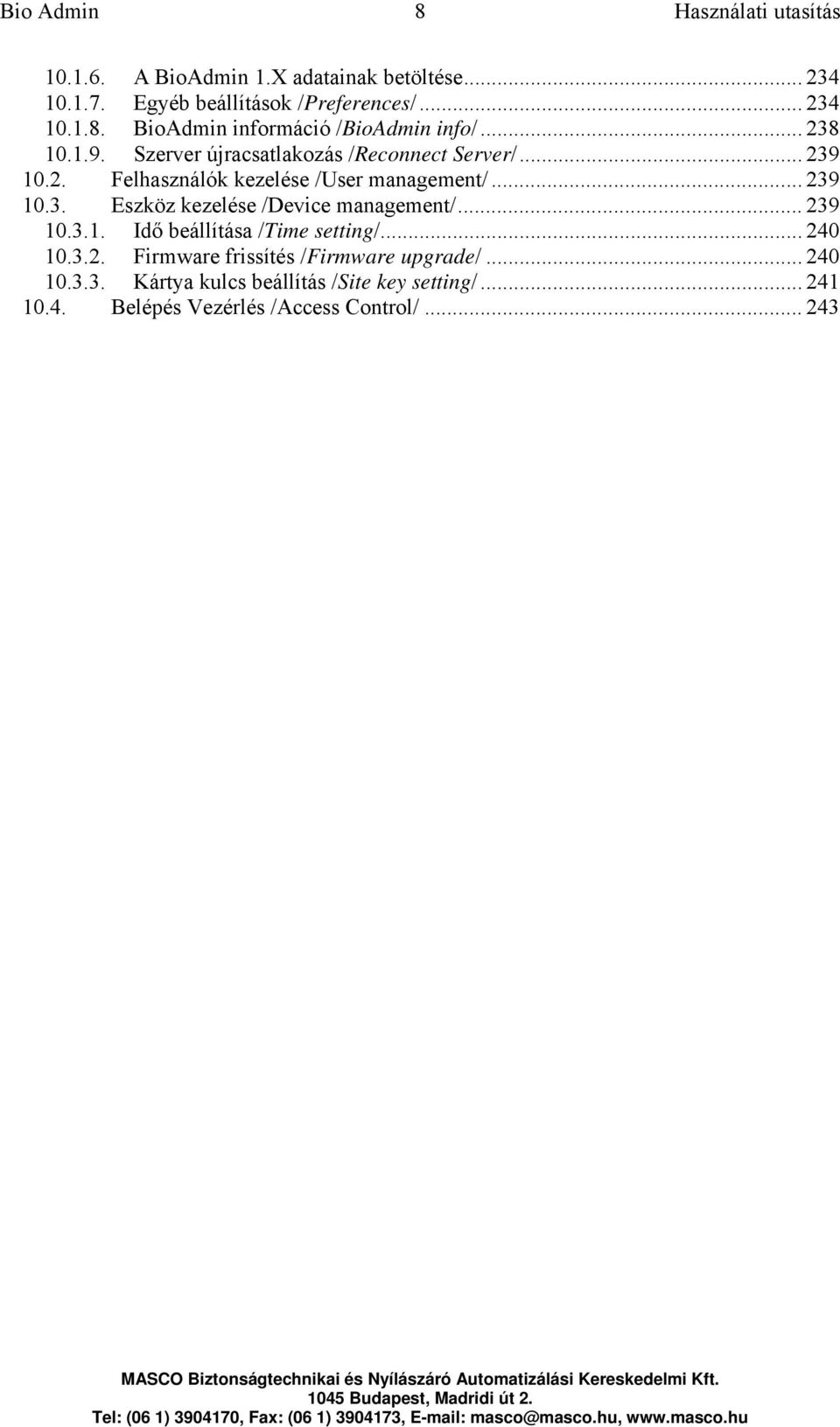 .. 239 10.3.1. Idő beállítása /Time setting/... 240 10.3.2. Firmware frissítés /Firmware upgrade/... 240 10.3.3. Kártya kulcs beállítás /Site key setting/.