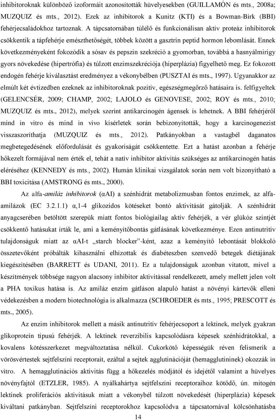 A tápcsatornában túlélő és funkcionálisan aktív proteáz inhibitorok csökkentik a tápfehérje emészthetőségét, többek között a gasztrin peptid hormon lebomlását.