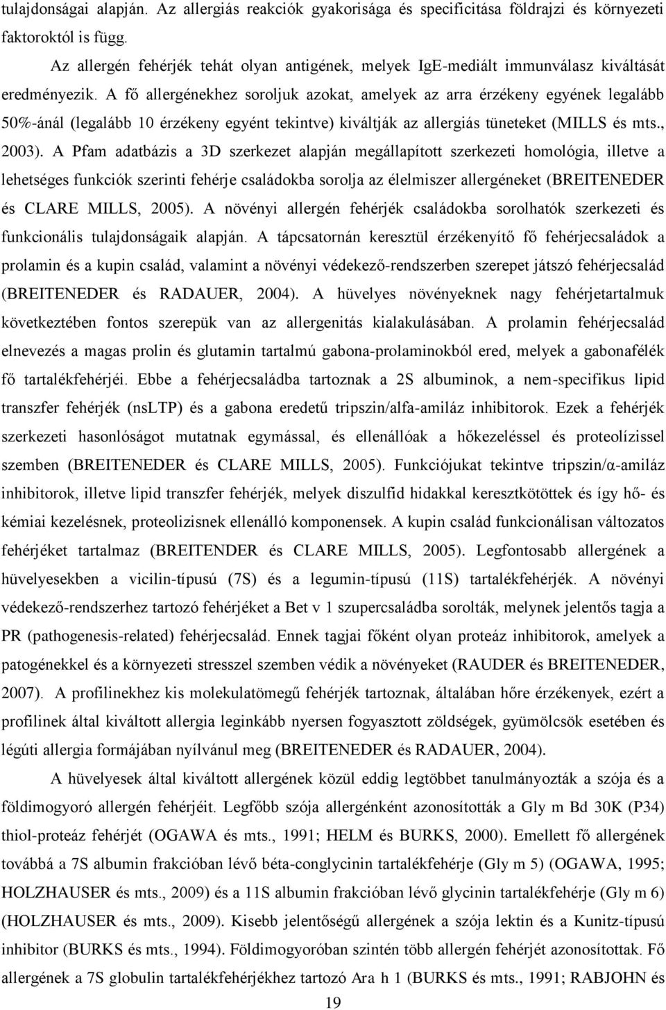 A fő allergénekhez soroljuk azokat, amelyek az arra érzékeny egyének legalább 50%-ánál (legalább 10 érzékeny egyént tekintve) kiváltják az allergiás tüneteket (MILLS és mts., 2003).