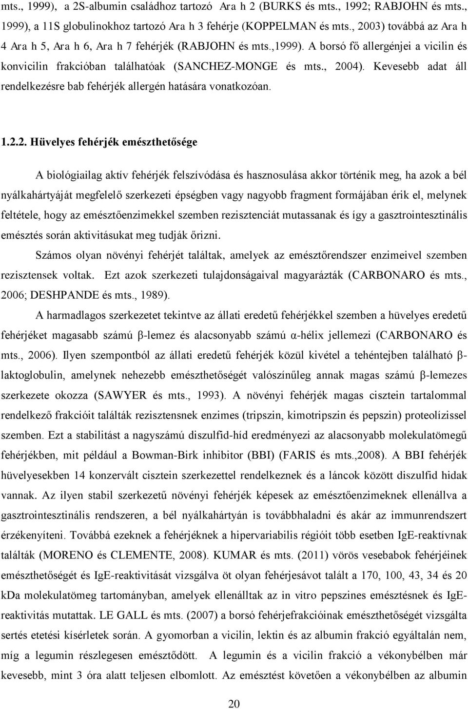 Kevesebb adat áll rendelkezésre bab fehérjék allergén hatására vonatkozóan. 1.2.
