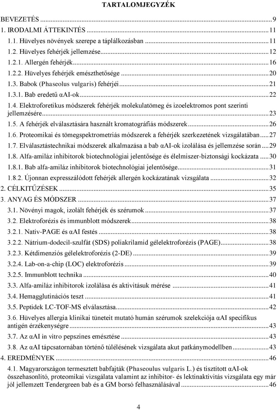 A fehérjék elválasztására használt kromatográfiás módszerek... 26 1.6. Proteomikai és tömegspektrometriás módszerek a fehérjék szerkezetének vizsgálatában... 27 