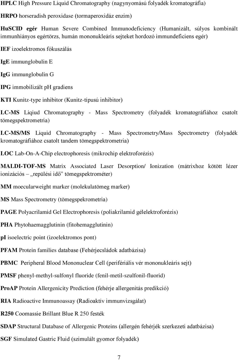 Kunitz-type inhibitor (Kunitz-típusú inhibitor) LC-MS Liqiud Chromatography - Mass Spectrometry (folyadék kromatográfiához csatolt tömegspektrometria) LC-MS/MS Liquid Chromatography - Mass