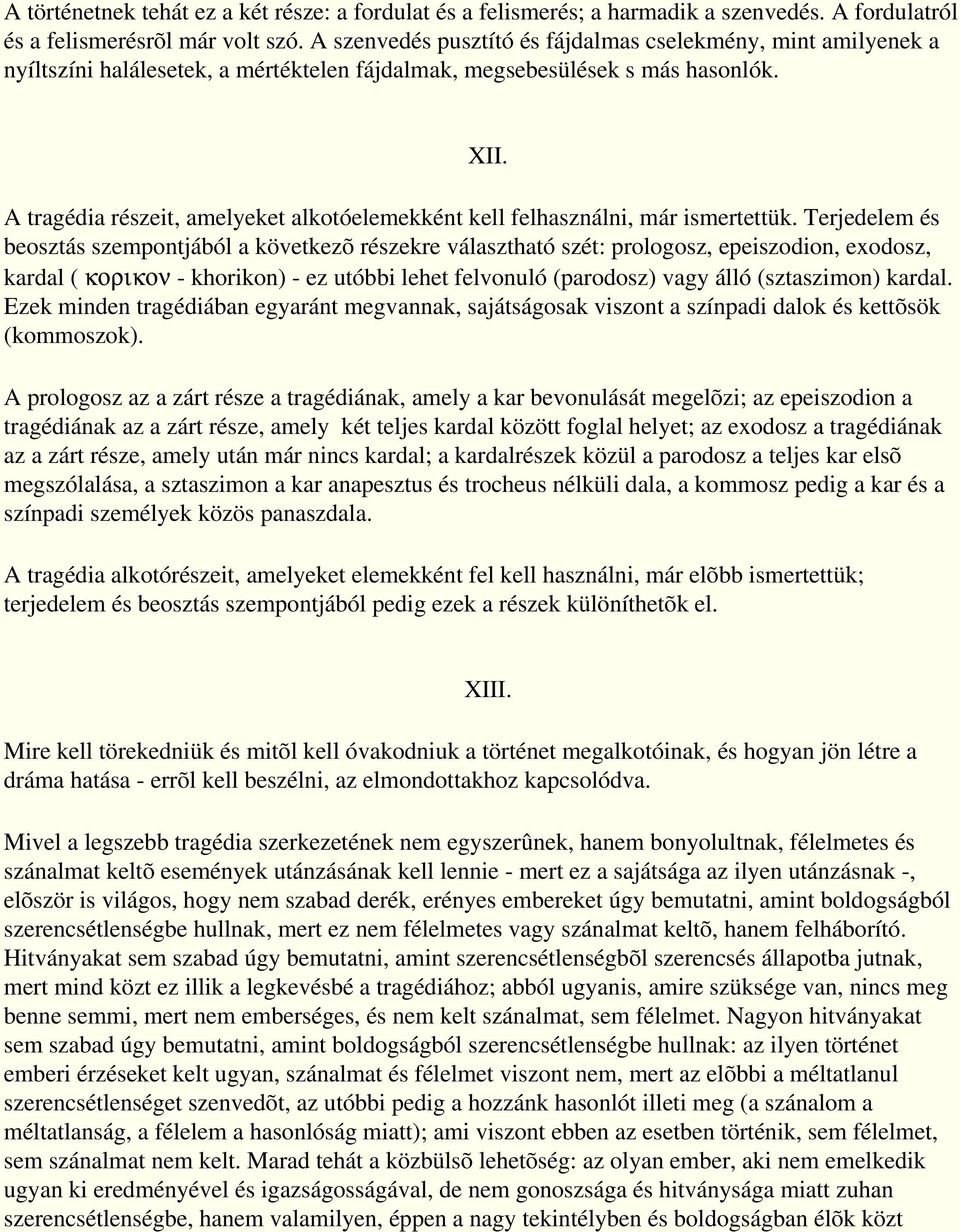 A tragédia részeit, amelyeket alkotóelemekként kell felhasználni, már ismertettük.