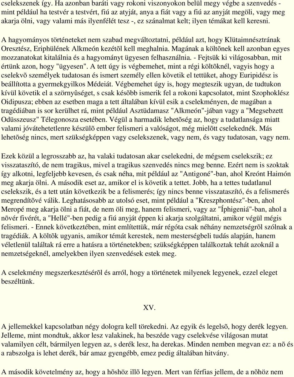 más ilyenfélét tesz -, ez szánalmat kelt; ilyen témákat kell keresni.