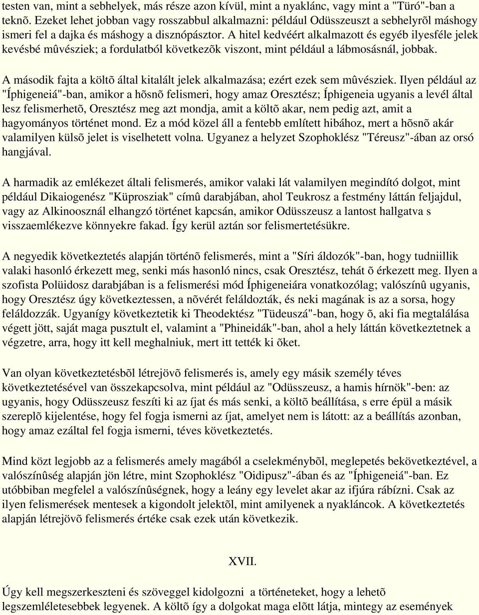 A hitel kedvéért alkalmazott és egyéb ilyesféle jelek kevésbé mûvésziek; a fordulatból következõk viszont, mint például a lábmosásnál, jobbak.