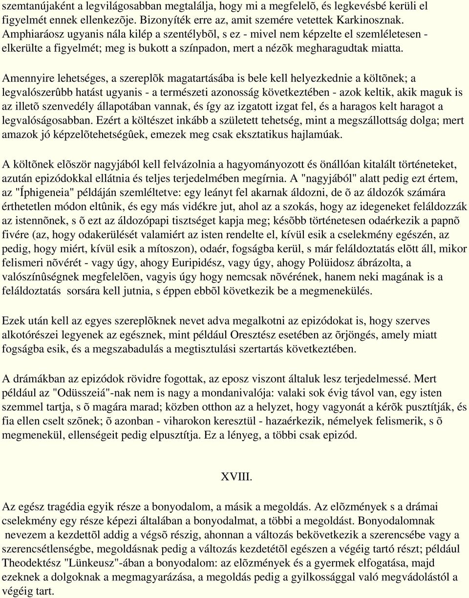 Amennyire lehetséges, a szereplõk magatartásába is bele kell helyezkednie a költõnek; a legvalószerûbb hatást ugyanis - a természeti azonosság következtében - azok keltik, akik maguk is az illetõ