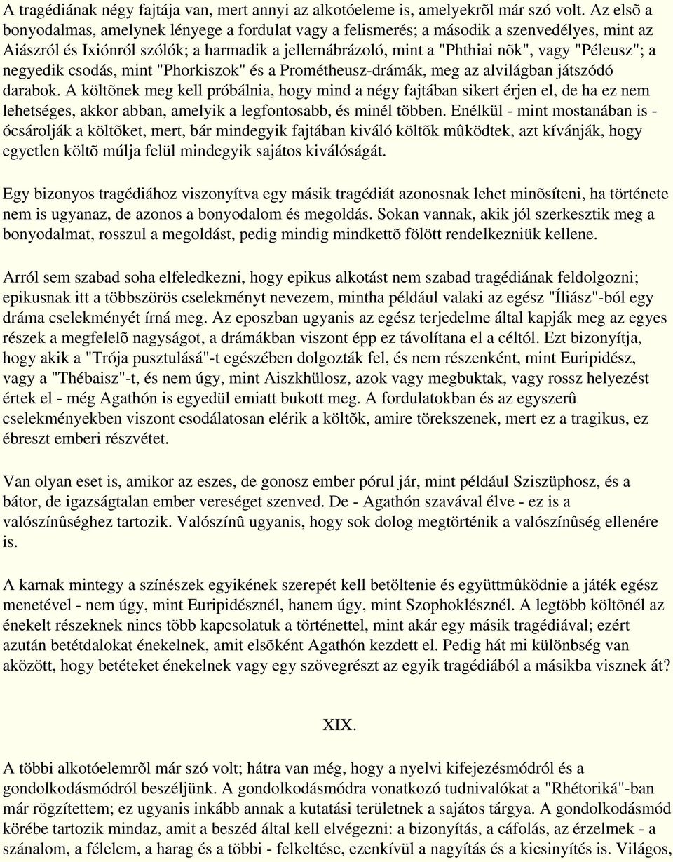 a negyedik csodás, mint "Phorkiszok" és a Prométheusz-drámák, meg az alvilágban játszódó darabok.