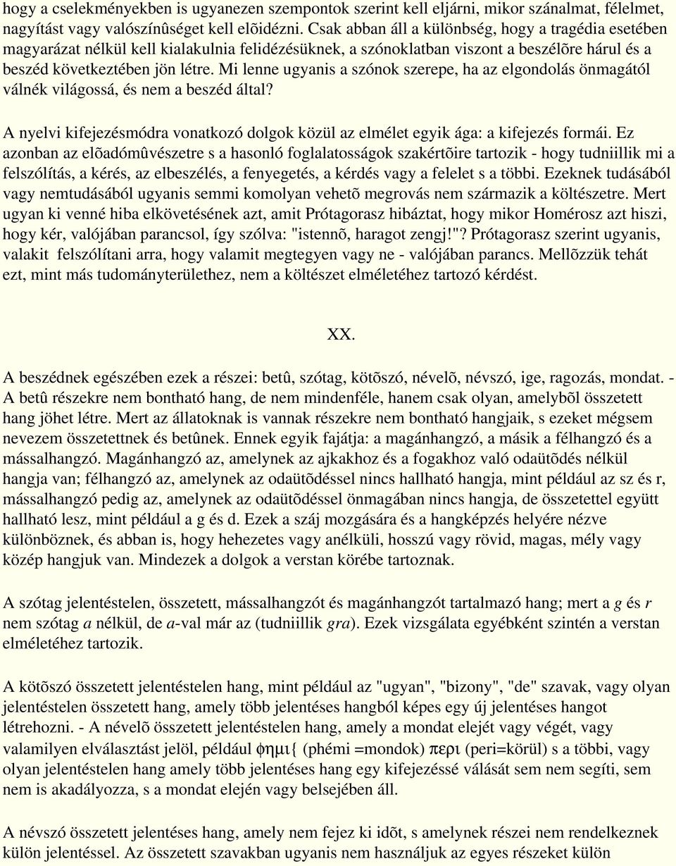 Mi lenne ugyanis a szónok szerepe, ha az elgondolás önmagától válnék világossá, és nem a beszéd által? A nyelvi kifejezésmódra vonatkozó dolgok közül az elmélet egyik ága: a kifejezés formái.