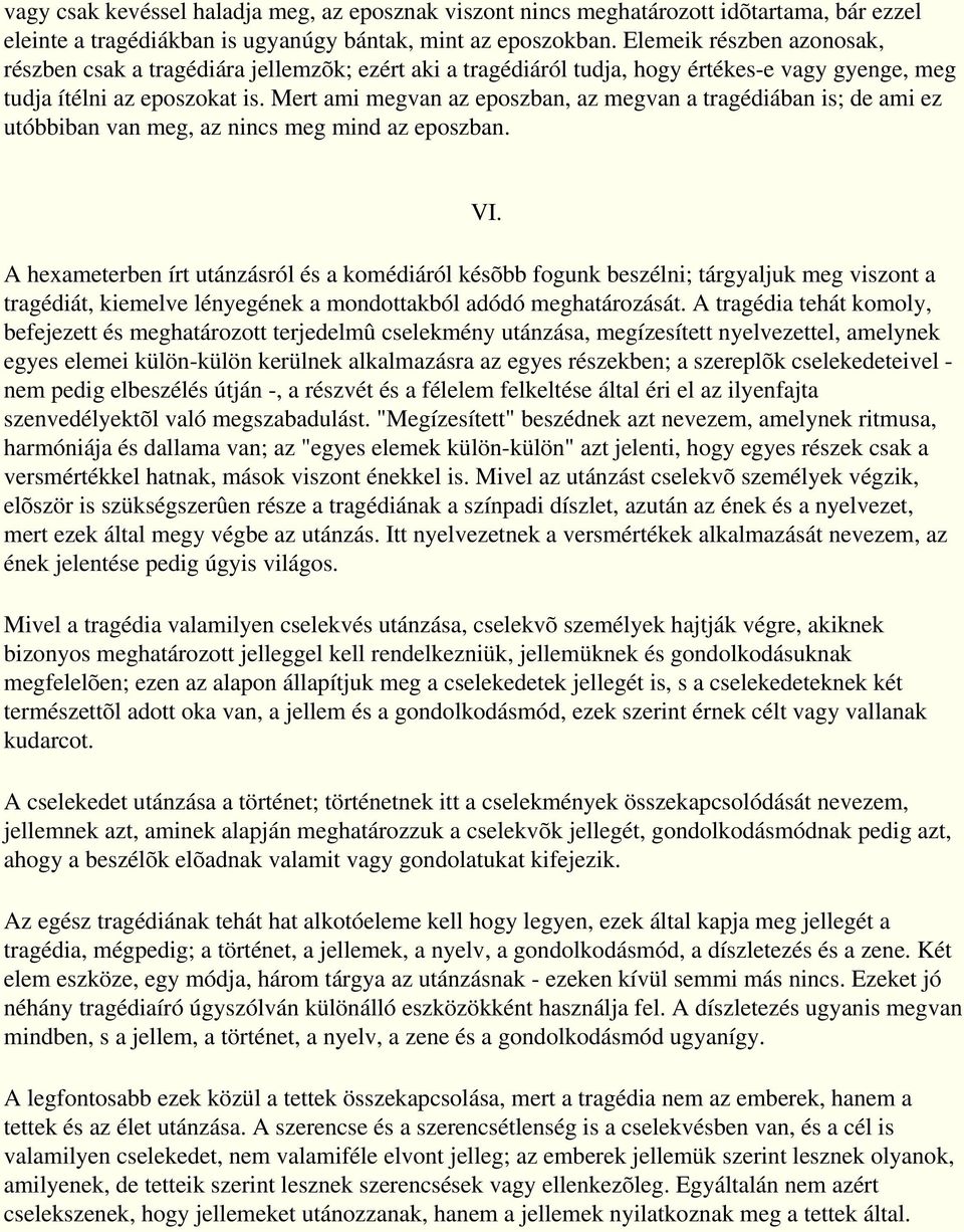 Mert ami megvan az eposzban, az megvan a tragédiában is; de ami ez utóbbiban van meg, az nincs meg mind az eposzban. VI.