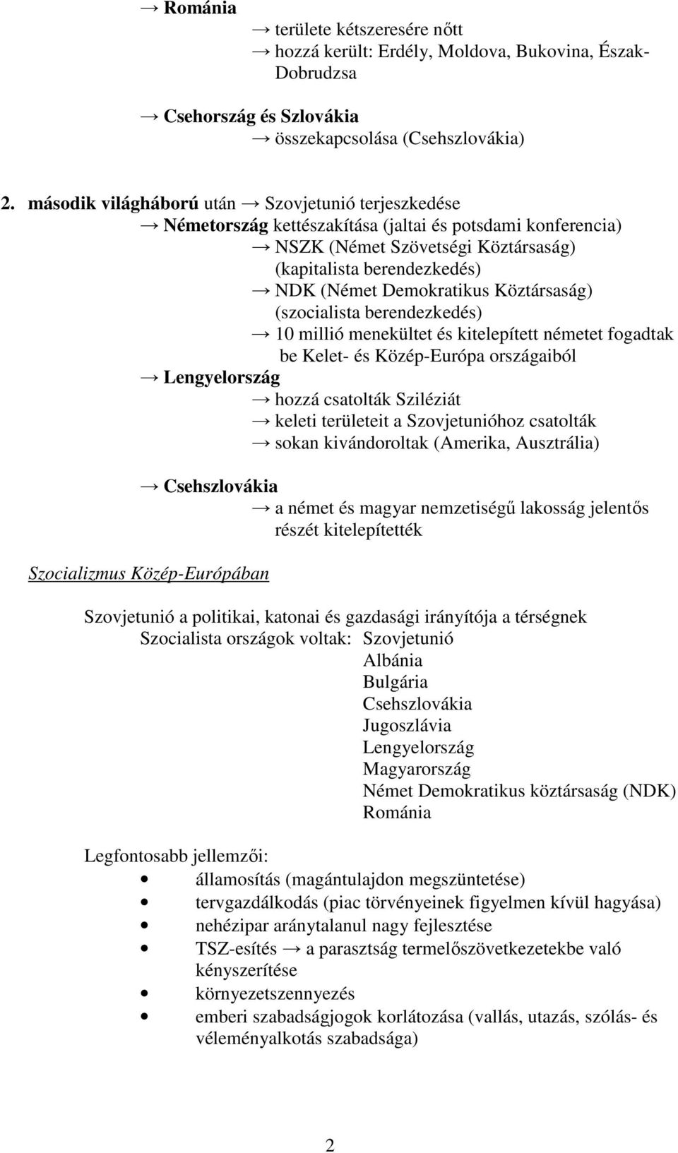 Köztársaság) (szocialista berendezkedés) 10 millió menekültet és kitelepített németet fogadtak be Kelet- és Közép-Európa országaiból Lengyelország hozzá csatolták Sziléziát keleti területeit a