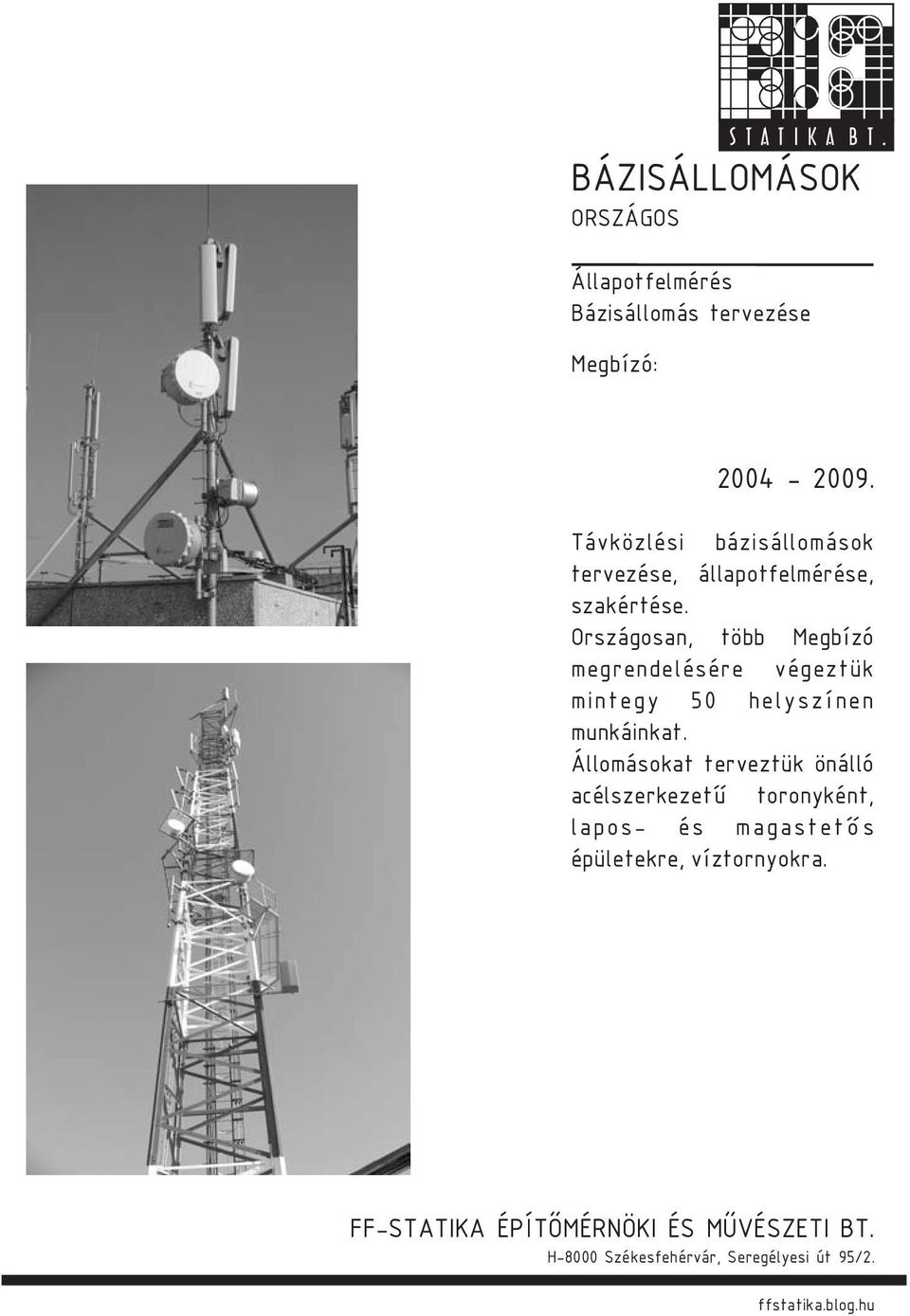 Országosan, több Megbízó megrendelésére végeztük mintegy 50 helyszínen munkáinkat.