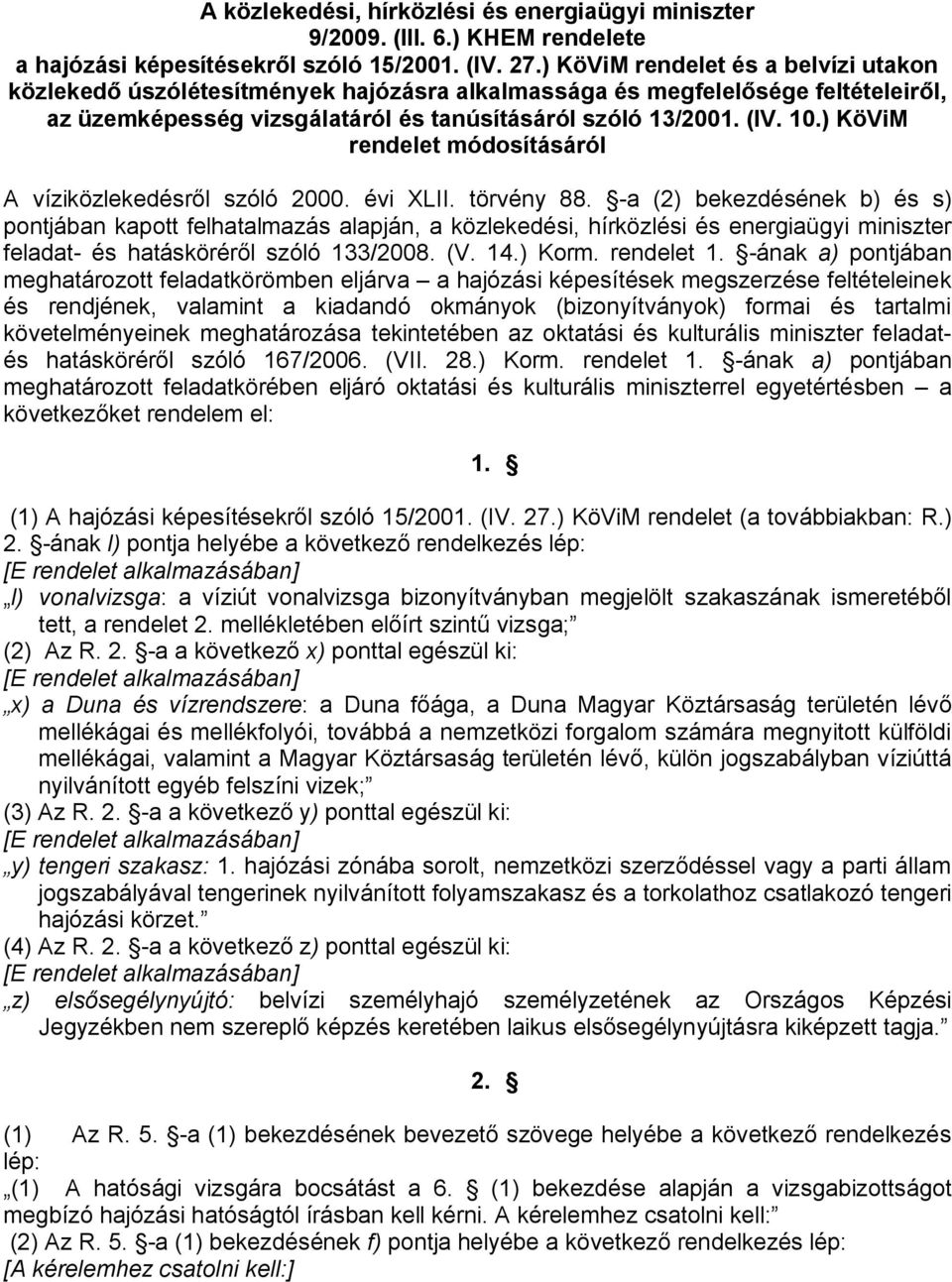 ) KöViM rendelet módosításáról A víziközlekedésről szóló 2000. évi XLII. törvény 88.