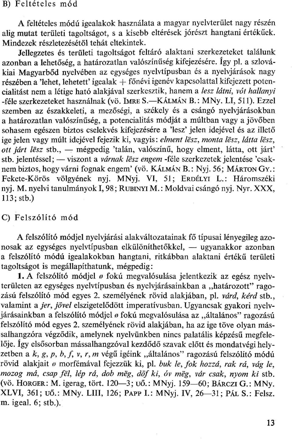 a szlovákiai Magyarbőd nyelvében az egységes nyelvtípusban és a nyelvjárások nagy részében a 'lehet, lehetett' igealak főnévi igenév kapcsolattal kifejezett potencialitást nem a létige ható alakjával