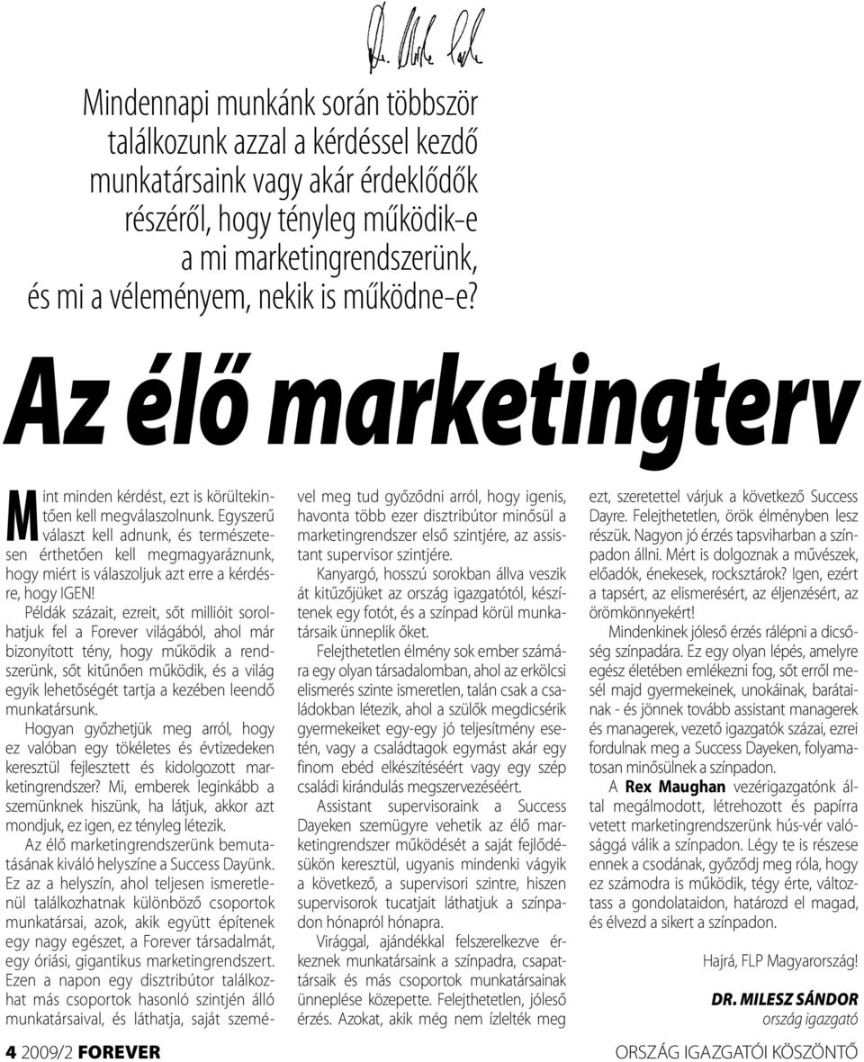 Egyszerű választ kell adnunk, és természetesen érthetően kell megmagyaráznunk, hogy miért is válaszoljuk azt erre a kérdésre, hogy IGEN!