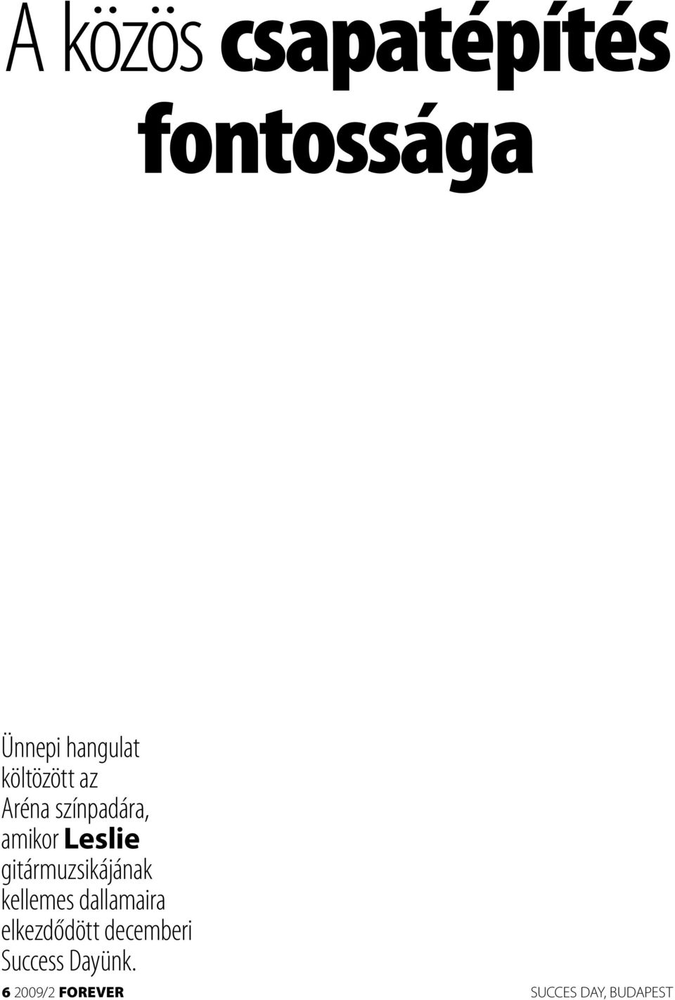 gitármuzsikájának kellemes dallamaira elkezdődött