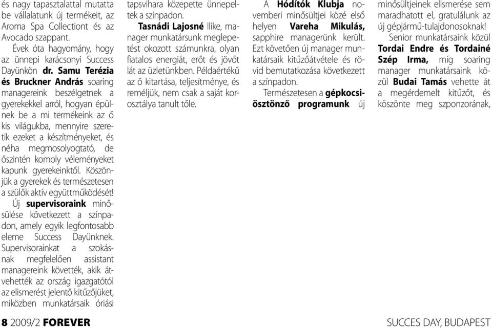 megmosolyogtató, de őszintén komoly véleményeket kapunk gyerekeinktől. Köszönjük a gyerekek és természetesen a szülők aktív együttműködését!