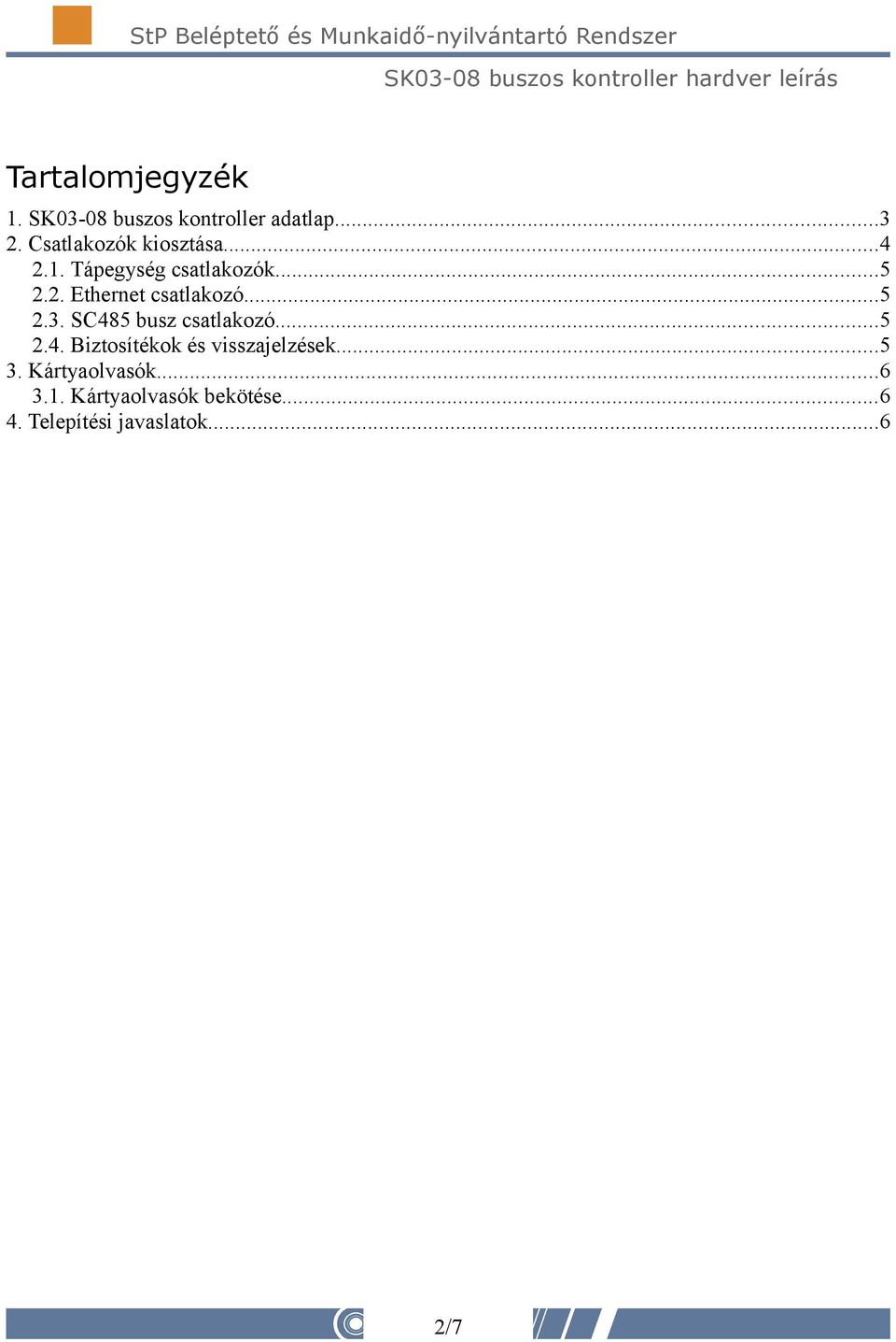 ..5 2.3. SC485 busz csatlakozó...5 2.4. Biztosítékok és visszajelzések...5 3.