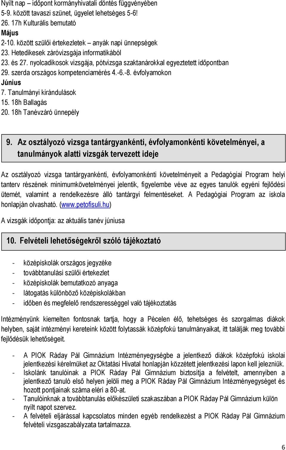 Tanulmányi kirándulások 15. 18h Ballagás 20. 18h Tanévzáró ünnepély 9.