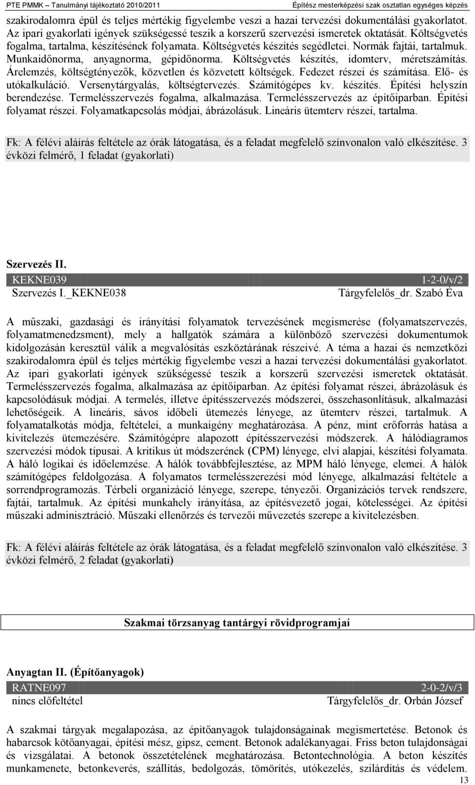 Normák fajtái, tartalmuk. Munkaidőnorma, anyagnorma, gépidőnorma. Költségvetés készítés, idomterv, méretszámítás. Árelemzés, költségtényezők, közvetlen és közvetett költségek.