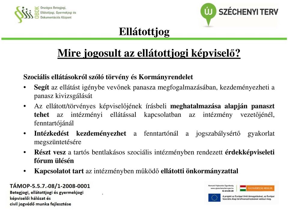 kivizsgálását Az ellátott/törvényes képviselőjének írásbeli meghatalmazása alapján panaszt tehet az intézményi ellátással kapcsolatban az intézmény