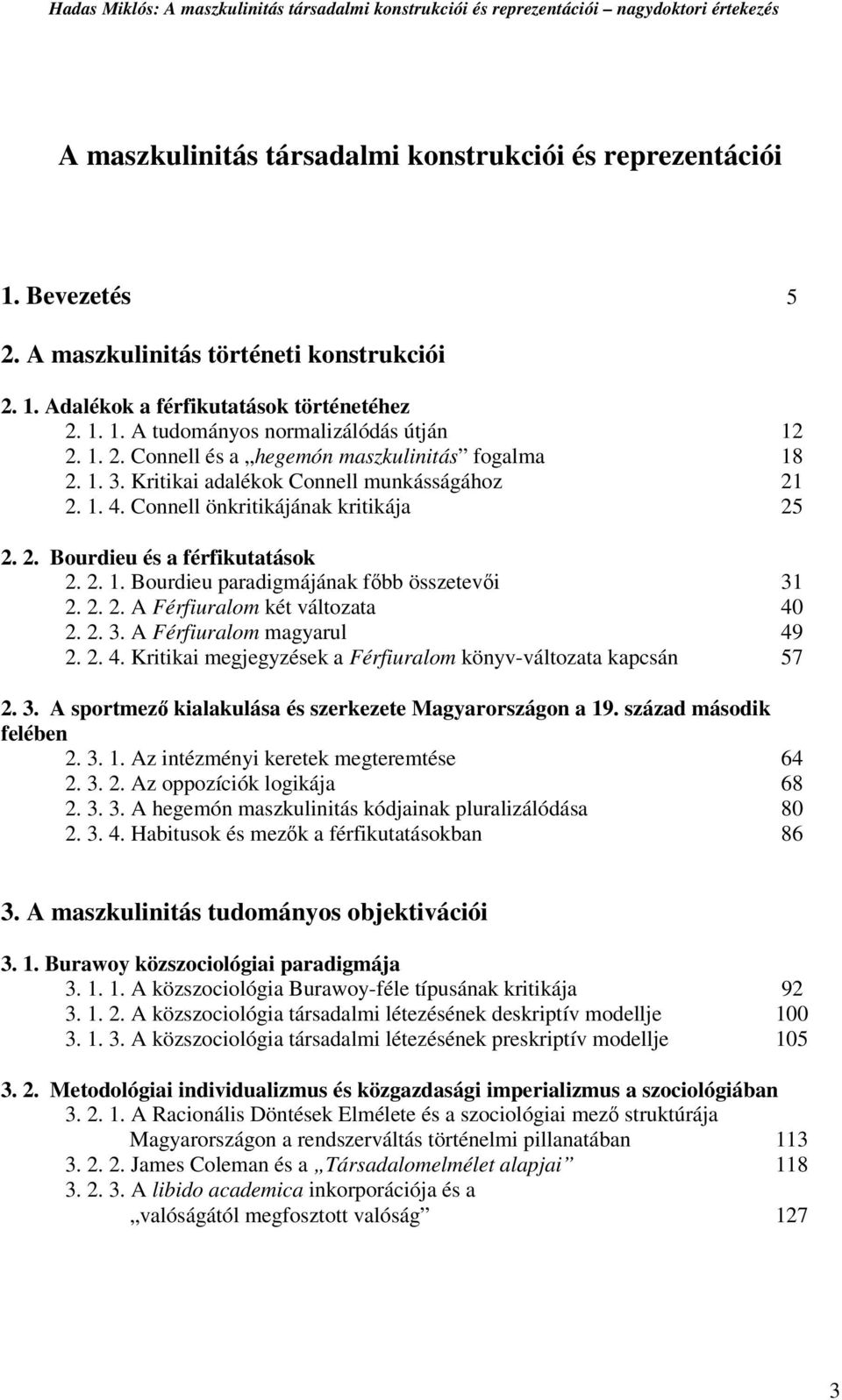 2. 2. A Férfiuralom két változata 40 2. 2. 3. A Férfiuralom magyarul 49 2. 2. 4. Kritikai megjegyzések a Férfiuralom könyv-változata kapcsán 57 2. 3. A sportmező kialakulása és szerkezete Magyarországon a 19.