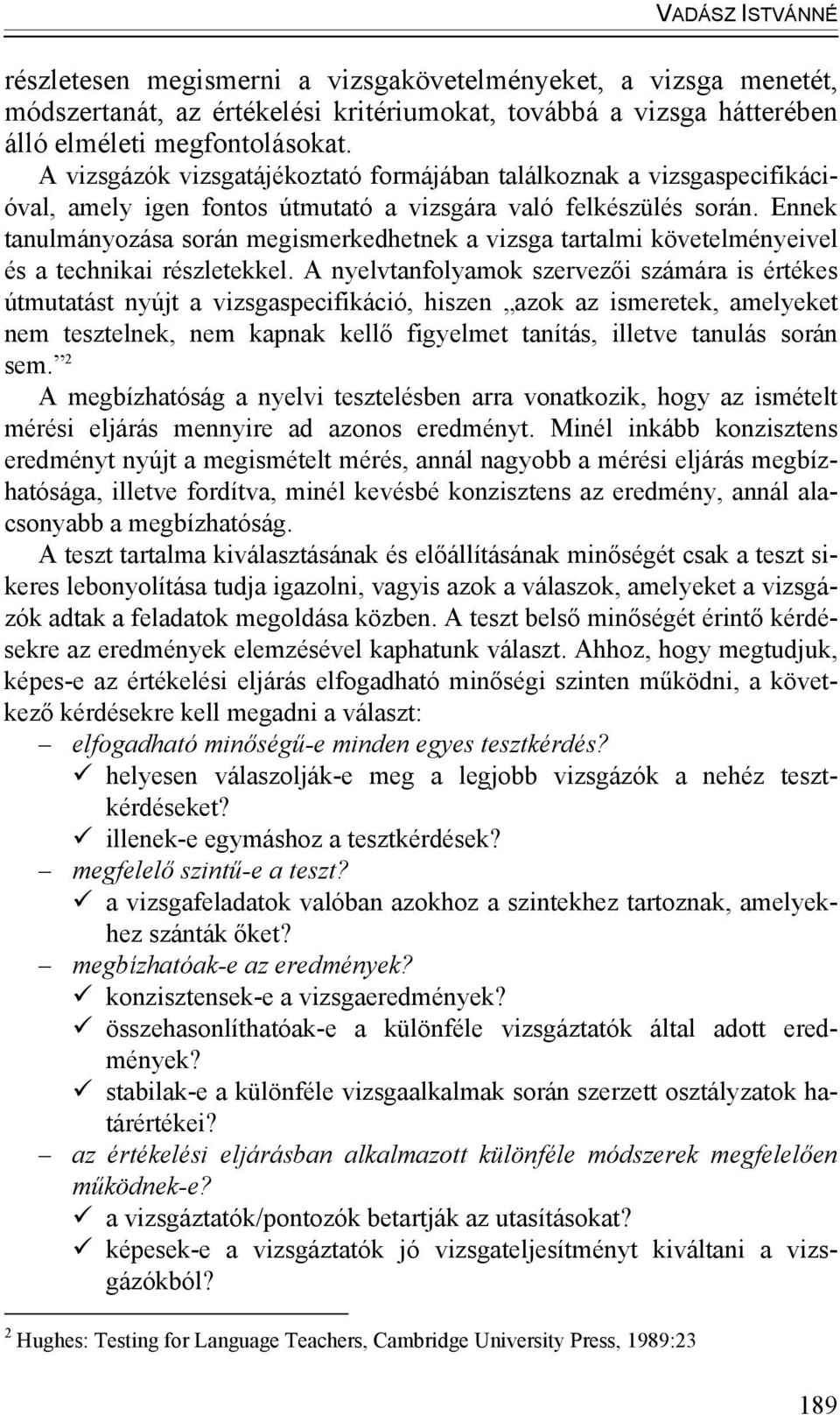 Ennek tanulmányozása során megismerkedhetnek a vizsga tartalmi követelményeivel és a technikai részletekkel.