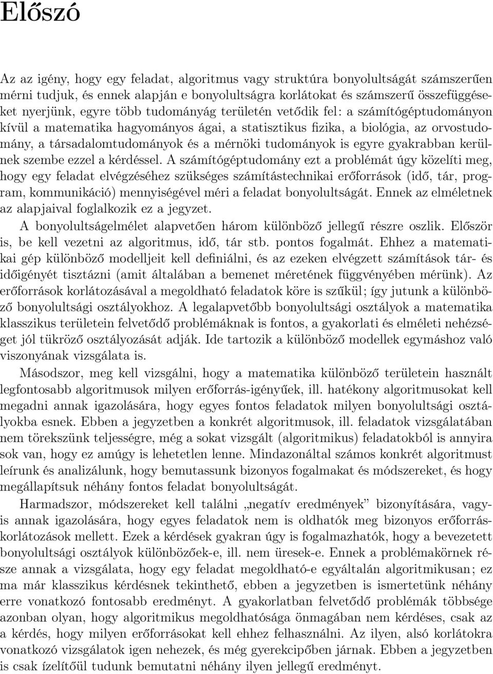 egyre gyakrabban kerülnek szembe ezzel a kérdéssel.