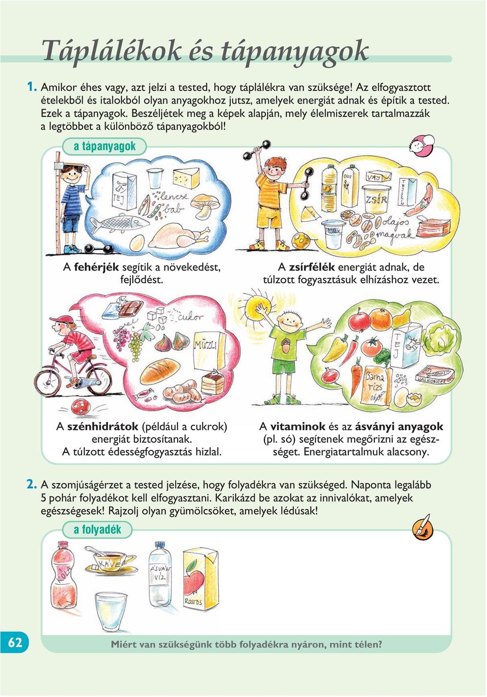 Beszéljétek meg a képek alapján, mely élelmiszerek tartalmazzák a legtöbbet a különbözõ tápanyagokból! a tápanyagok A fehérjék segítik a növekedést, fejlõdést.