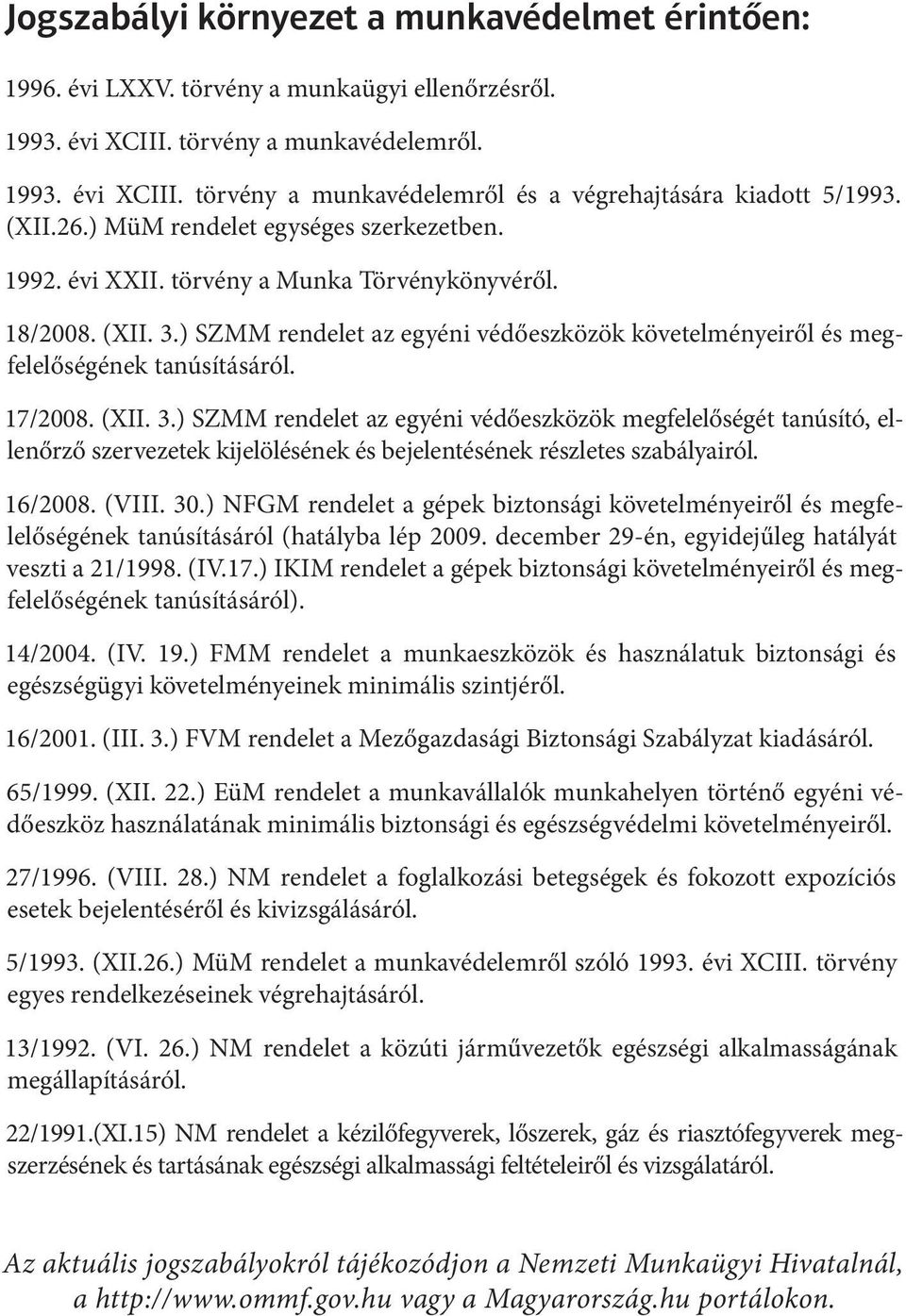 ) SZMM rendelet az egyéni védőeszközök követelményeiről és megfelelőségének tanúsításáról. 17/2008. (XII. 3.